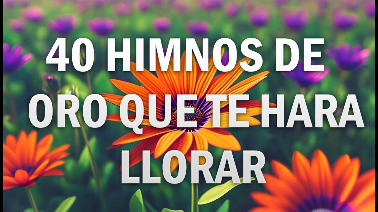 40 HIMNOS ANTIGUOS MEJOR SELECCIONADOS 2025 - CUANDO ALLA SE PASE LISTA - HIMNOS QUE TE HARÁ LLORAR
