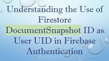 Understanding the Use of Firestore DocumentSnapshot ID as User UID in Firebase Authentication