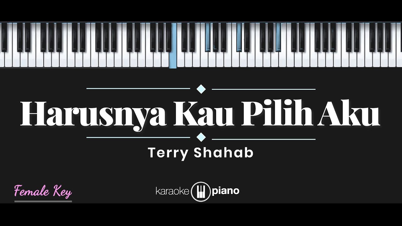 Terry - Harusnya Kau Pilih Aku (KARAOKE PIANO - FEMALE KEY)