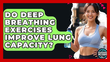 Do Deep Breathing Exercises Improve Lung Capacity? - Running Beyond Limits