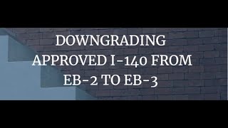 Downgrading Approved I-140 from EB-2 to EB-3