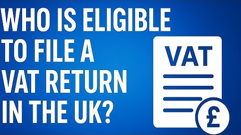 UK VAT Return Filing Rules | Business & Individual