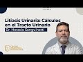Litiasis urinaria: Cálculos en el Tracto Urinario - Dr. Horacio Sanguinetti