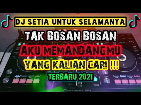 DJ TAK BOSAN BOSAN AKU MEMANDANGMU ( SETIA UNTUK SELAMANYA ) VIRAL TIK TOK TERBARU 2021 FULL BASS