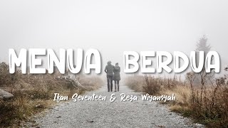 Menua Berdua - Ifan Seventeen & Reza Wiyansyah (Lirik Lagu)