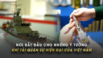 Nơi khởi nguồn ý tưởng về tàu quân sự, UAV hiện đại "made in Việt Nam"