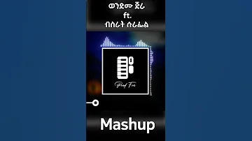 Bisrat Surafel Ft Wendimu Jira Mashup 
