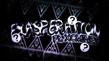 My 2nd part in Exasperation (ft. XCMINES) | Geometry Dash