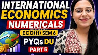 ECO(H) SEM 6 INTERNATIONAL TRADE PYQs | ALL INTERNATIONAL TRADE NUMERICAL Eco(H) Sem 6 DU