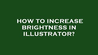 How to increase brightness in illustrator