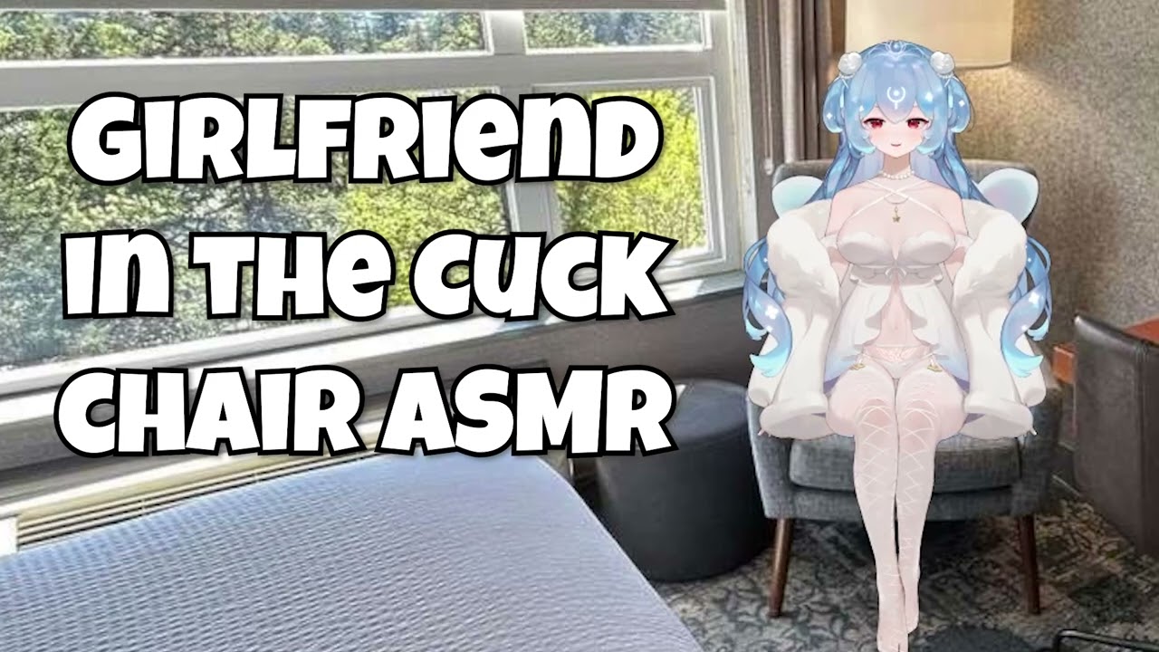 Girlfriend in The Cuck Chair ASMR