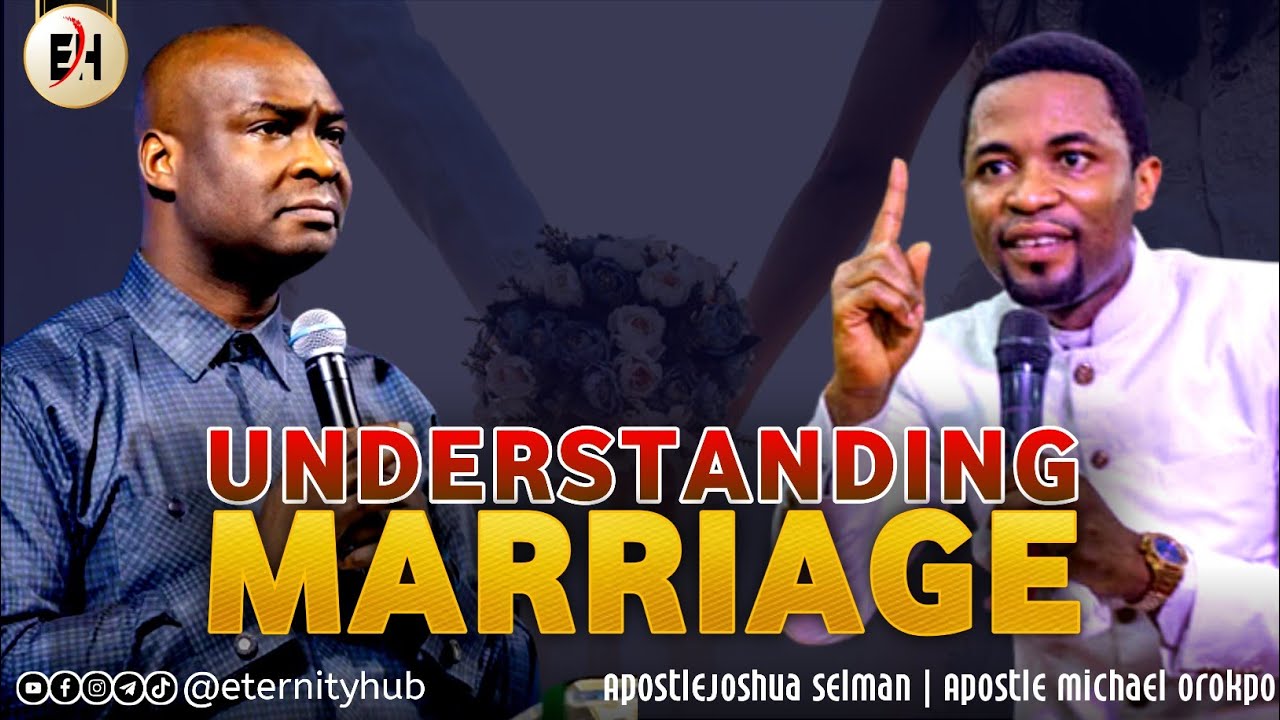 UNDERSTANDING MARRIAGE | APOSTLE JOSHUA SELMAN AND APOSTLE MICHAEL OROKPO