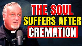 What the Soul Experiences After Cremation Will Shock You | Fr. Dan Reehil