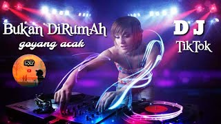 GOYANG ACAK | BUKAN DIRUMAH | DJ REMIX FULL BASS