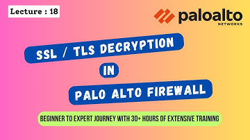 Lecture: 18 || Palo Alto Firewall Training || SSL / TLS Decryption Profile in Palo Alto Firewall
