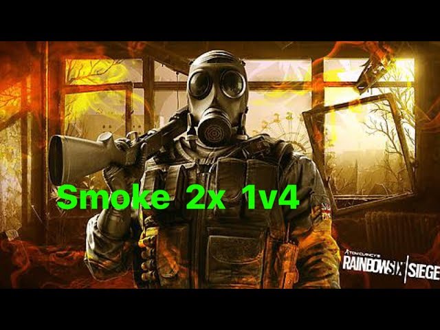 Rainbis Six Siege [ Smoke 2x 1v4 ]