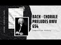 Bach - 18 Chorale Preludes BWV 654. Schmucke dich o liebe Seele - Music | History