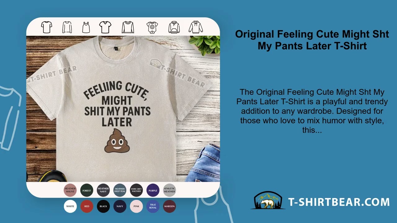 Original Feeling Cute Might Sht My Pants Later T-Shirt