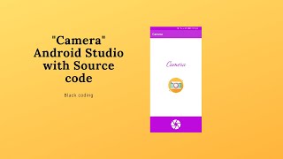 How to create Camera in android studio with source code