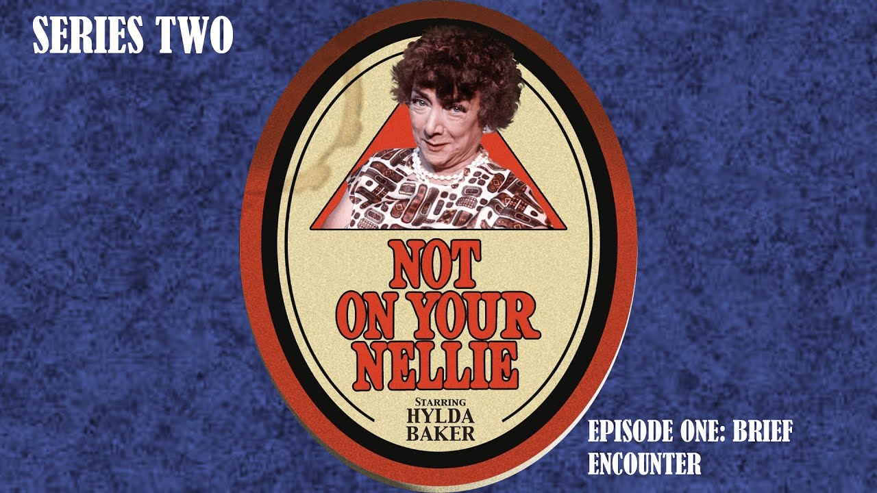 Not On Your Nellie (Series Two, Episode One: Brief Encounter)