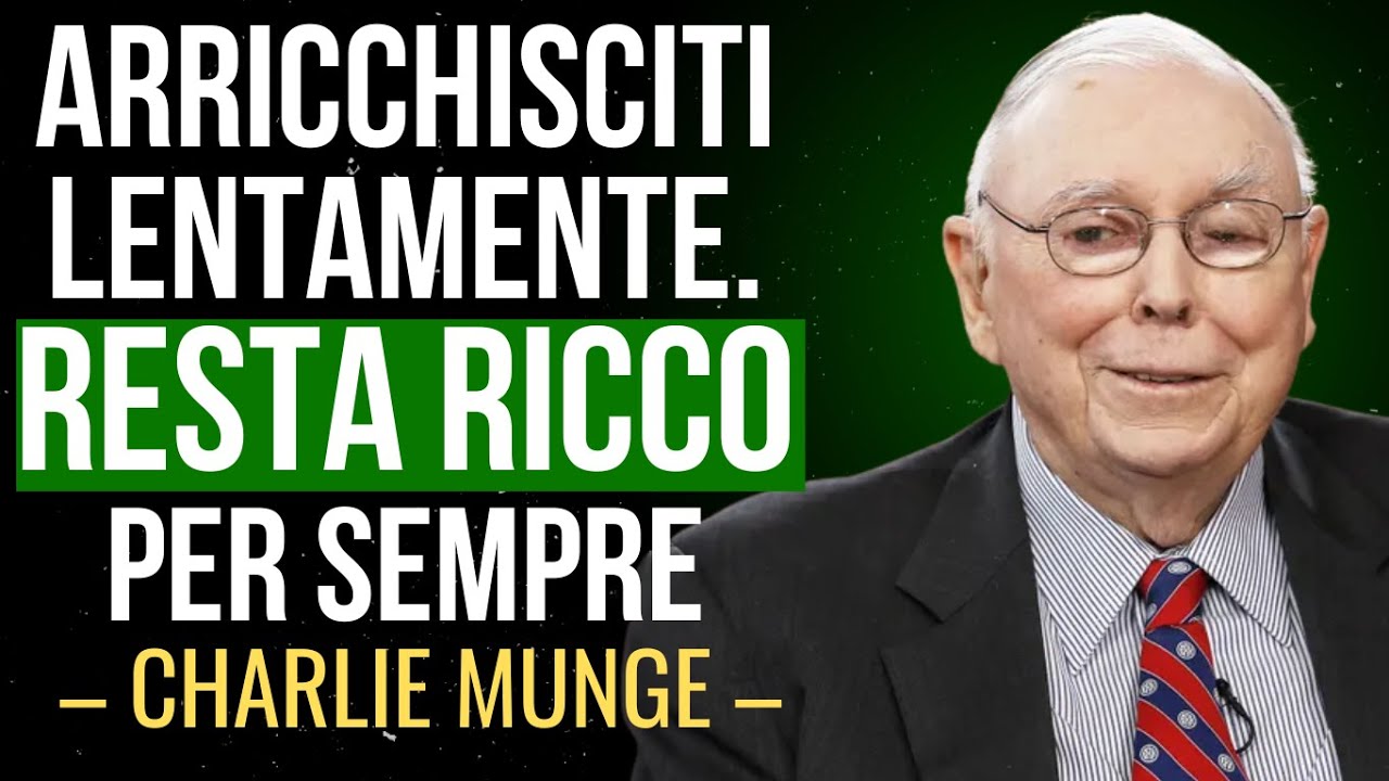 CHARLIE MUNGER: Arricchisciti lentamente, rimani ricco per sempre.