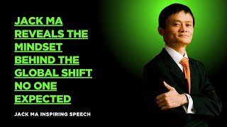 Jackma reveals the mindset behind the globel shift no one expected