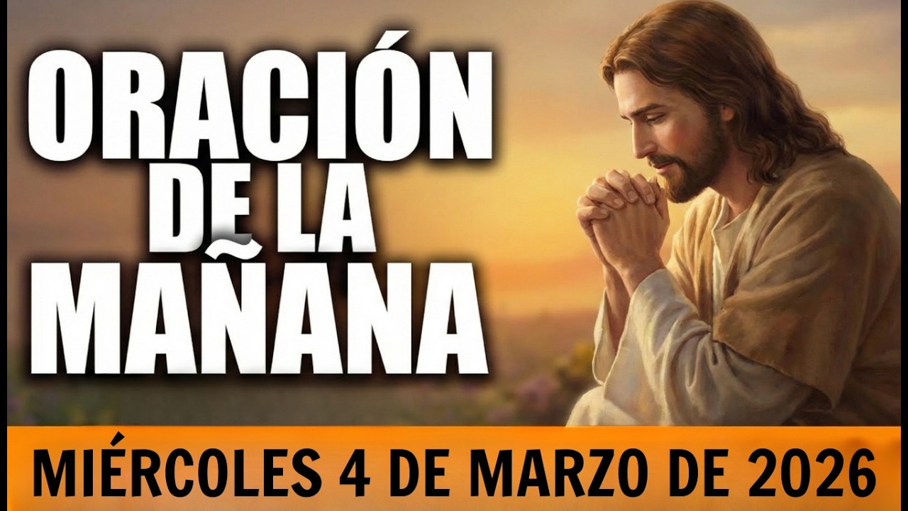 Oración de la Mañana de hoy MIÉRCOLES 4 DE MARZO DE 2026 - Oración Católica y Evangelio