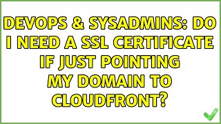 Famous DevOps & SysAdmins: Do I need a ssl certificate if just pointing my domain to Cloudfront? Wealth