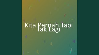 Kita Pernah Tapi Tak Lagi