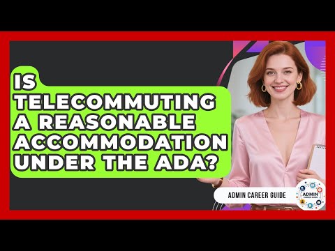 Is Telecommuting A Reasonable Accommodation Under The ADA? - Admin Career Guide