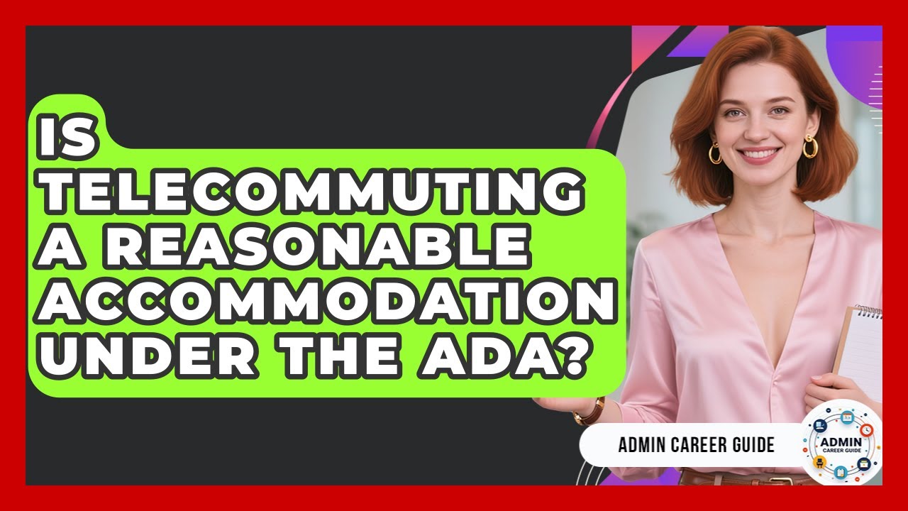 Is Telecommuting A Reasonable Accommodation Under The ADA? - Admin Career Guide