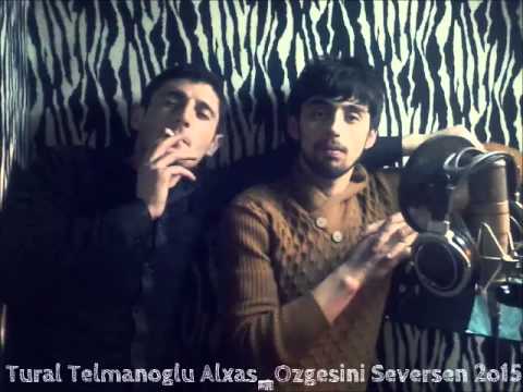 Tural Telmanoglu ft Alxas Ozgesini Seversen 2o15