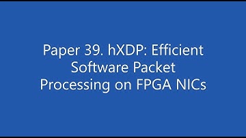 Paper 39. hXDP: Efficient Software Packet Processing on FPGA NICs
