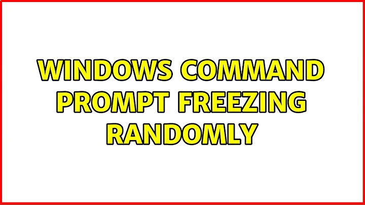 Windows command prompt freezing randomly (2 Solutions!!)