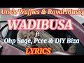 Uncle Waffles & Royal Musiq - WADIBUSA ft Oh Sage, Pcee & DJY Biza (Official Lyrics Video)