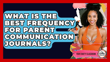 What Is The Best Frequency For Parent Communication Journals? - Your Crafty Classroom