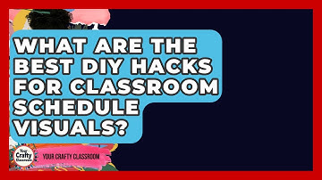 What Are The Best DIY Hacks For Classroom Schedule Visuals? - Your Crafty Classroom