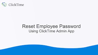 How to Reset Employee Password using ClickTime Admin App