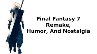Final Fantasy 7 Remake, Humor, and Nostalgia