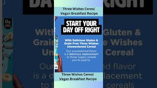 Three Wishes Cereal Recipe: Start Your Day the Vegan Way