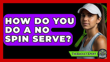 How Do You Do A No Spin Serve? - The Racket Xpert