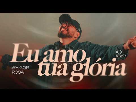 Eu Amo Tua Glória (Ao Vivo) | Higor Rosa