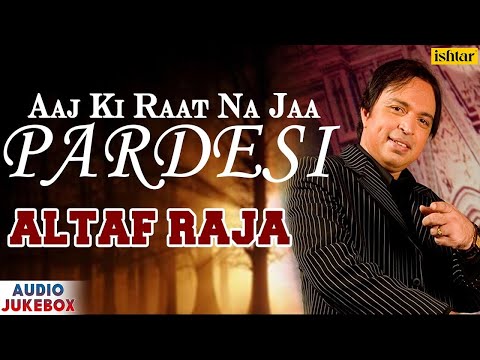Aaj Ki Raat Na Jaa Pardesi | Singer - Altaf Raja | Superhit Hindi Album Song | AUDIO JUKEBOX