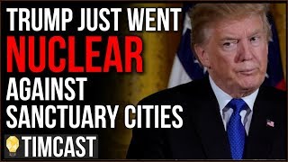 Trump Just Launched The NUCLEAR Option Against Sanctuary Cities, Democrats Promise NO Deportations