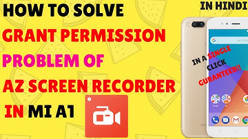 How To Solve AZ Screen Recorder "Grant Permission" Problem In Mi A1 - Latest Method [IN HINDI]✔