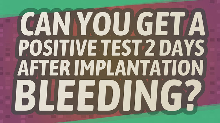 Positive pregnancy test 2 days after implantation bleeding
