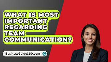 What Is Most Important Regarding Team Communication? - BusinessGuide360.com