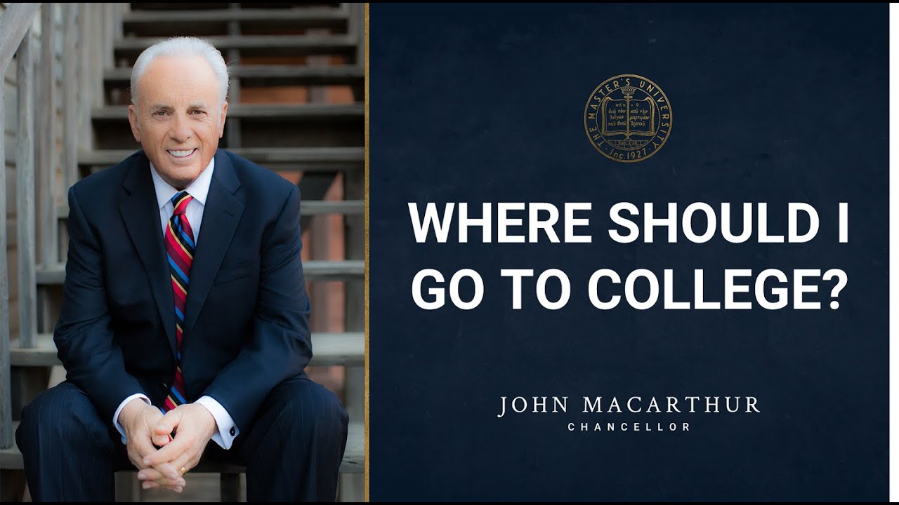 "Where Should I Go To College?" John MacArthur provides perspective to prospective students.