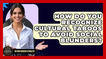 How Do You Recognize Cultural Taboos To Avoid Social Blunders? - Beyond Borders Etiquette