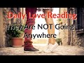 They aint going anywhere so relax  your daily love reading